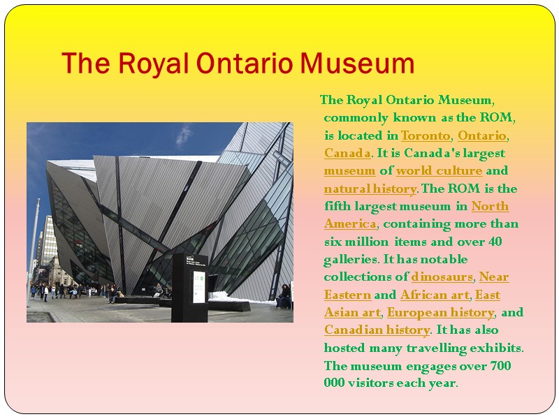 The Royal Ontario Museum     The Royal Ontario Museum, commonly known